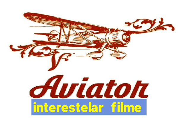 interestelar filme completo dublado 4k