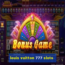 louis vuitton 777 slots