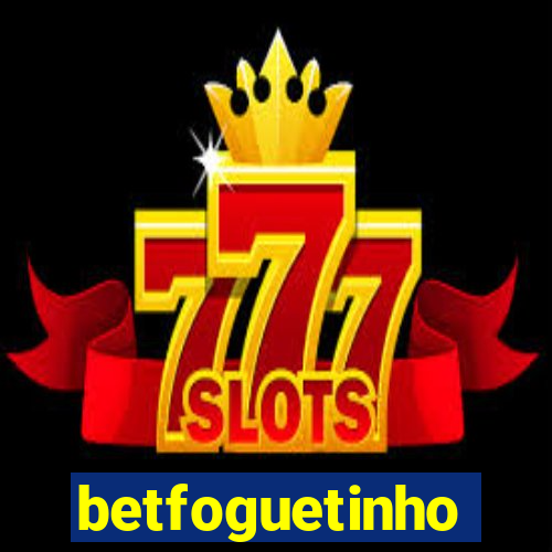 betfoguetinho