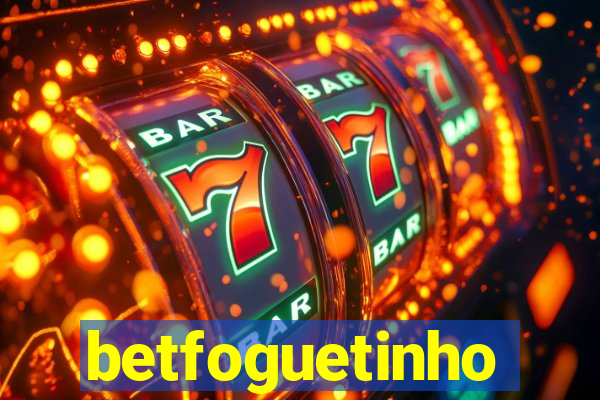 betfoguetinho