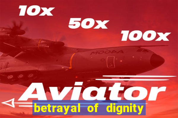 betrayal of dignity pt br