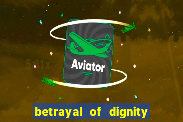 betrayal of dignity pt br