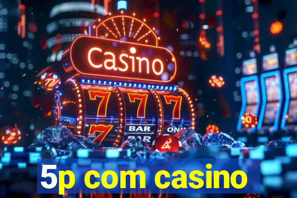 5p com casino