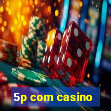 5p com casino