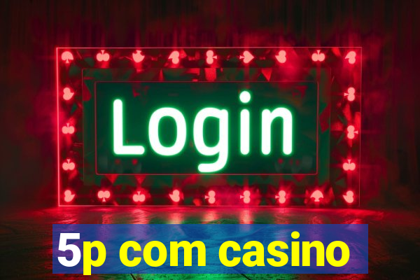 5p com casino