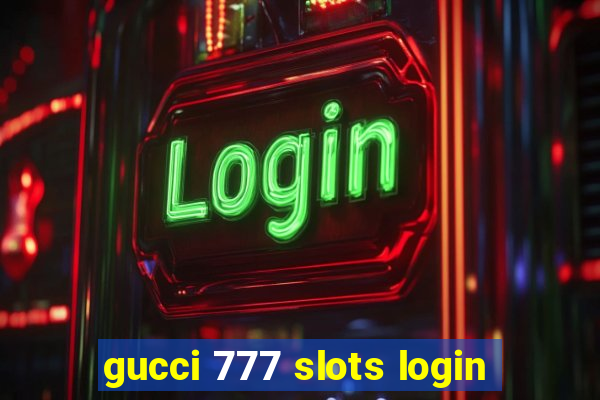 gucci 777 slots login