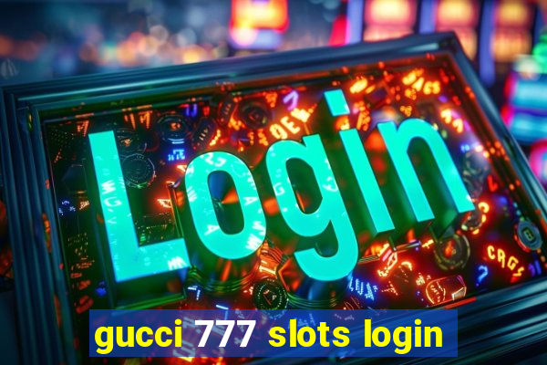 gucci 777 slots login