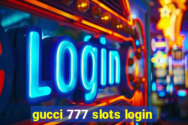 gucci 777 slots login