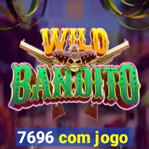 7696 com jogo