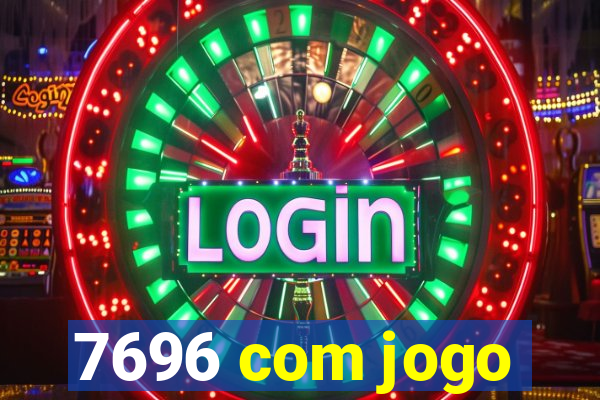 7696 com jogo