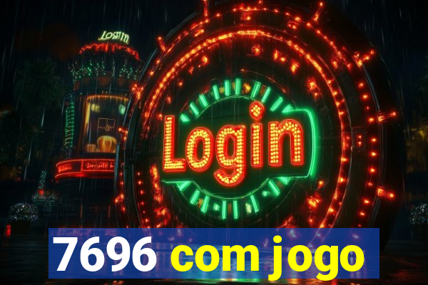 7696 com jogo