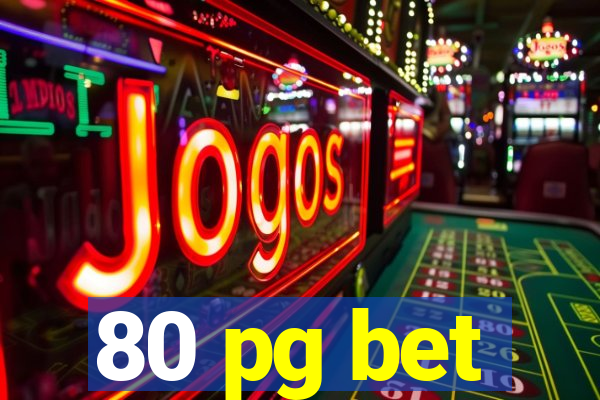 80 pg bet