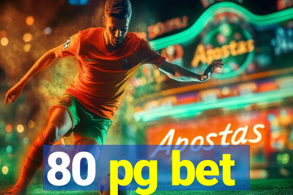80 pg bet