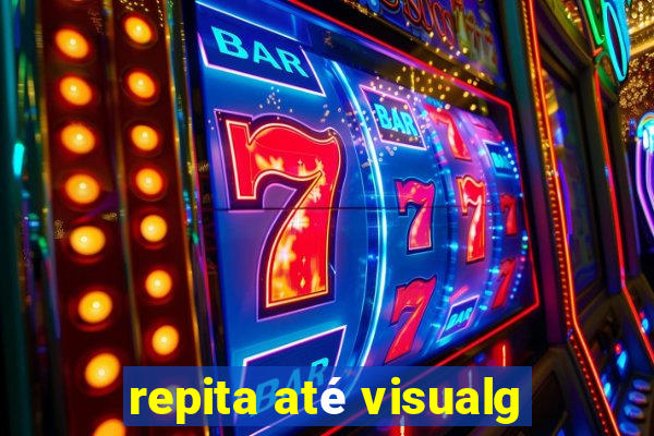 repita até visualg