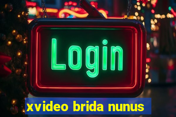 xvideo brida nunus