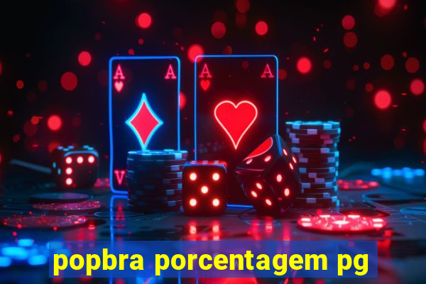 popbra porcentagem pg