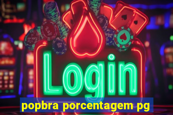 popbra porcentagem pg