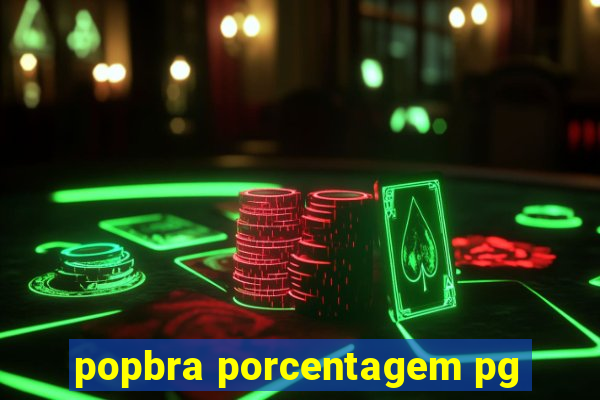 popbra porcentagem pg