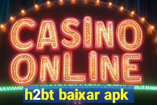 h2bt baixar apk