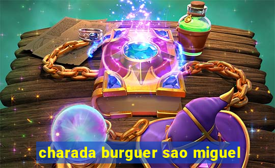 charada burguer sao miguel