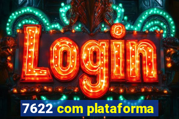 7622 com plataforma
