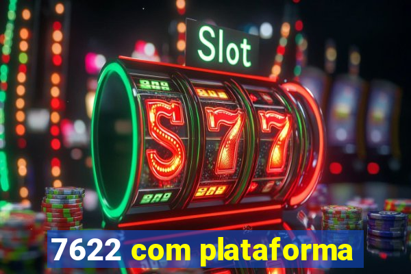 7622 com plataforma