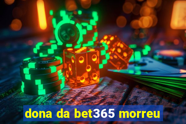 dona da bet365 morreu
