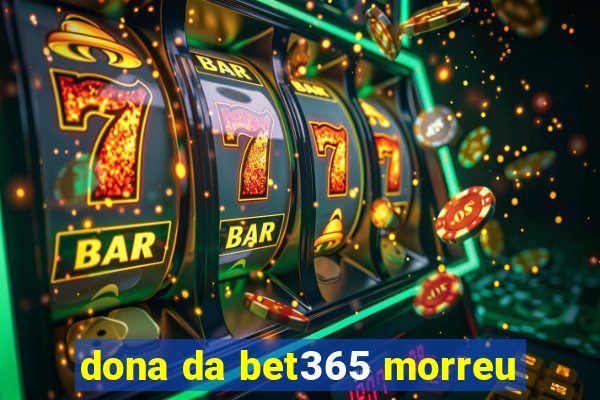 dona da bet365 morreu