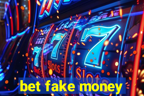 bet fake money