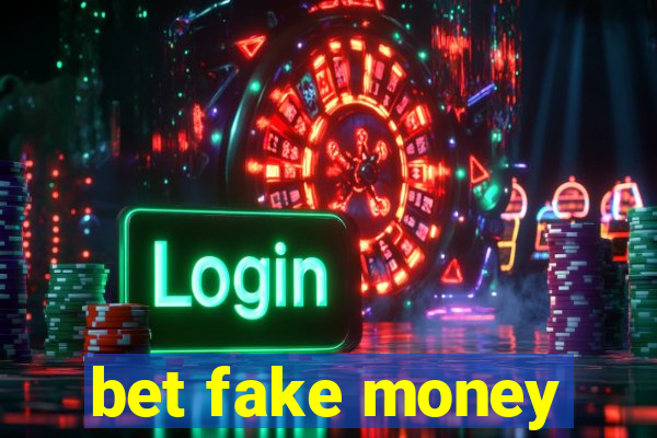 bet fake money