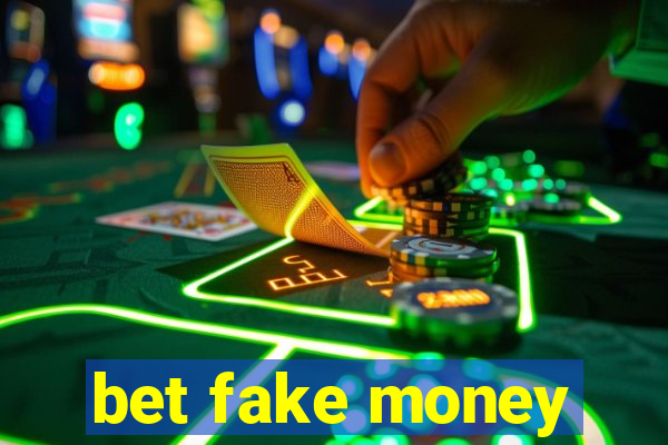 bet fake money