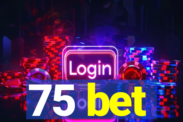 75 bet