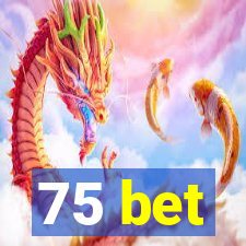 75 bet