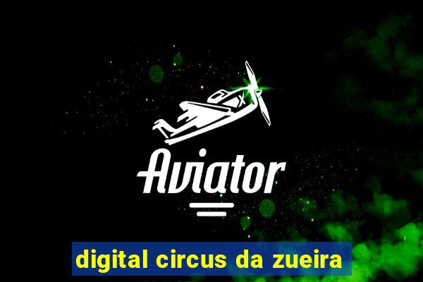 digital circus da zueira