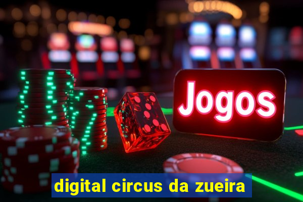 digital circus da zueira