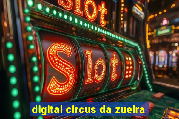 digital circus da zueira