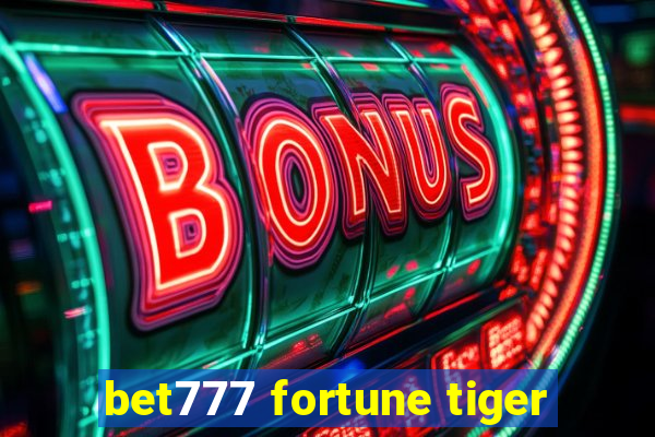 bet777 fortune tiger