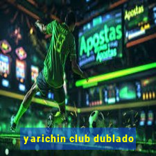 yarichin club dublado