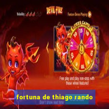fortuna de thiago rando
