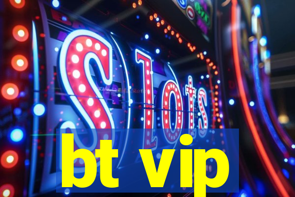 bt vip