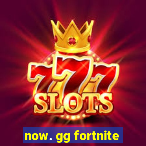 now. gg fortnite