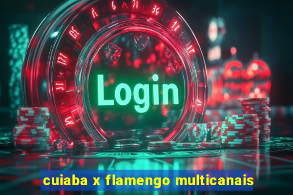 cuiaba x flamengo multicanais