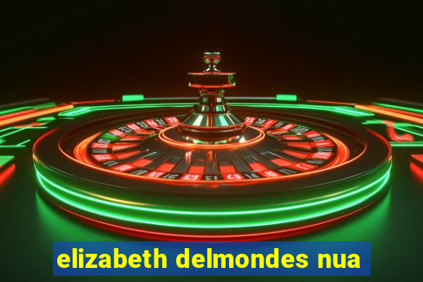 elizabeth delmondes nua