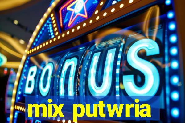 mix putwria