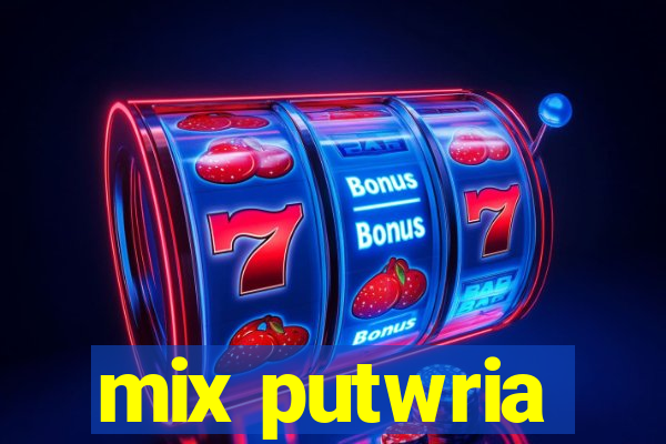 mix putwria