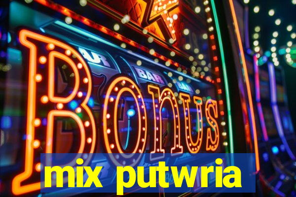 mix putwria