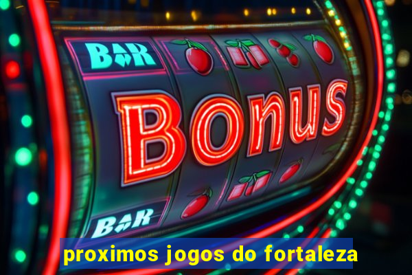 proximos jogos do fortaleza