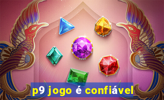 p9 jogo é confiável