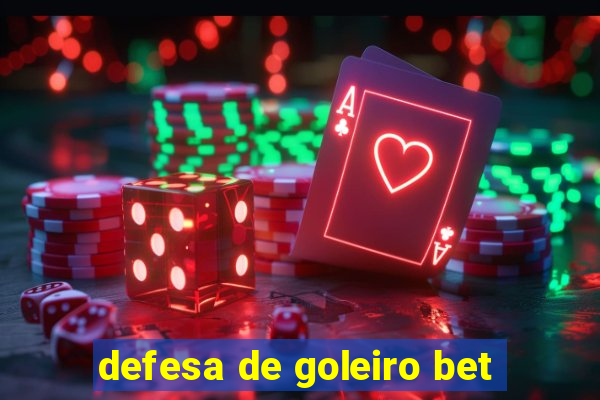 defesa de goleiro bet