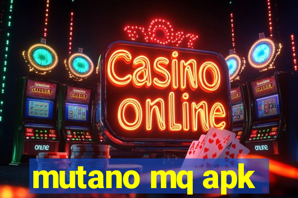mutano mq apk